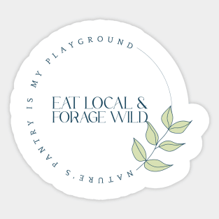 Eat Local, Forage Wild - Nature's pantry is my playground Sticker